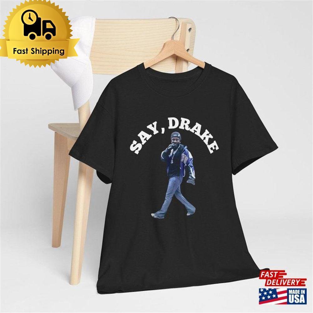 Kendrick Lamar T-Shirt Say Drake Meme Shirt Lix Halftime Show Tee Unisex